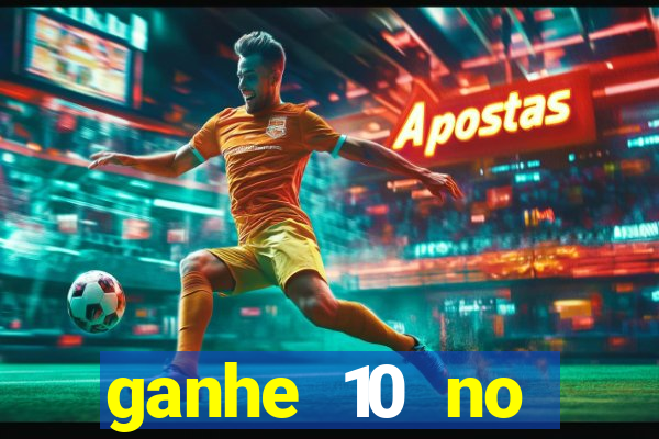 ganhe 10 no cadastro bet